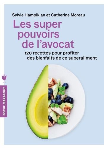 Les super pouvoirs de l'avocat - 120 recettes pour profiter des bienfaits santé de ce superaliment