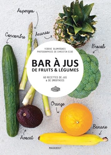 Bar à jus de fruits & légumes - 60 recettes de jus & de smoothies