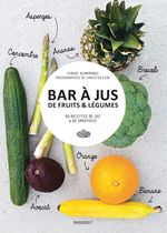 Bar à jus de fruits & légumes - 60 recettes de jus & de smoothies