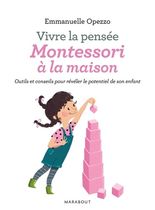 Vivre la pensée, Montessori à la maison - Outils et conseils pour révéler le potentiel de son enfant