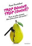 Trop bonne, trop conne ! - Pour ne plus jamais être prise pour une poire !
