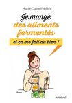 Je mange des aliments fermentés et ça me fait du bien !