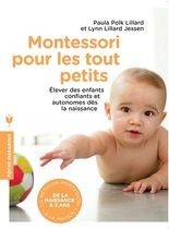 Montessori pour les tout petits - De la naissance à 3 ans, appliquer la méthode Montessori à la maison