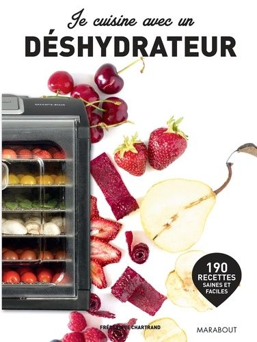 Je cuisine avec un déshydrateur - 190 recettes saines et faciles