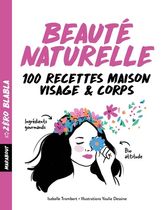 Beauté naturelle - 100 recettes maison visage & corps