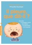 Il pleure, que dit-il ? - Décoder le langage des bébés et apprendre à les apaiser