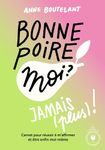 Bonne poire, moi ? Jamais (plus) ! - Carnet pour réussir à m'affirmer et être enfin moi-même