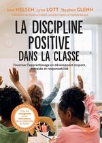 La discipline positive dans la classe - Favoriser l'apprentissage en développant respect, entraide et responsabilité
