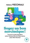 Soyez un bon narcissique ! - Trouver le juste équilibre entre l'amour de soi et des autres