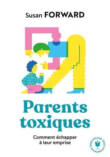 Parents toxiques - Comment échapper à leur emprise