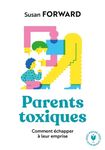 Parents toxiques - Comment échapper à leur emprise