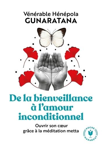 De la bienveillance à l'amour inconditionnel - Ouvrir son coeur grâce à la méditation metta De la bienveillance à l'amour inconditionnel - Ouvrir son coeur grâce à la méditation metta