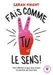 Fais comme tu le sens ! - La méthode pour affirmer ce que l'on veut et assumer qui l'on est