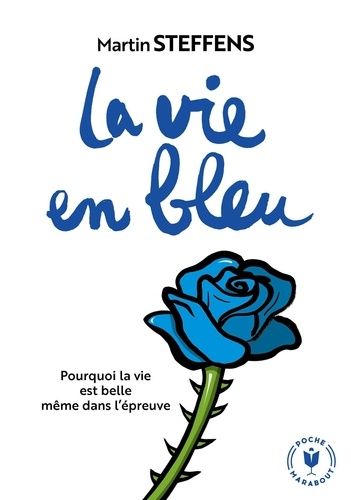 La vie en bleu - Pourquoi la vie est belle même dans l'épreuve