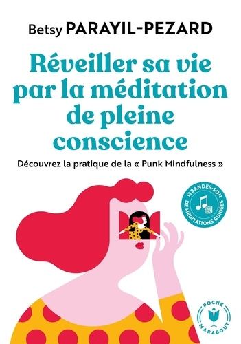 Réveiller sa vie par la méditation de pleine conscience - Découvrez la pratique de la "Punk Mindfulness"