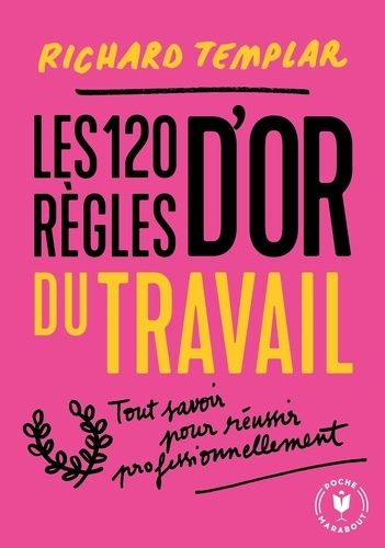 Les 120 règles d'or du travail - Un code de réussite professionnel