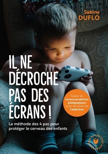 Il ne peut plus se passer des écrans ! - La méthode des "4 pas" pour protéger le cerveau des enfants Il ne peut plus se passer des écrans ! - La méthode des "4 pas" pour protéger le cerveau des enfants