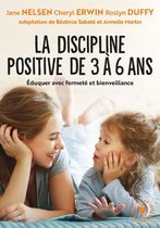 La discipline positive de 3 à 6 ans - Éduquer avec fermeté et bienveillance