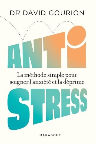 Anti stress - La méthode simple pour soigner l'anxiété et la déprime