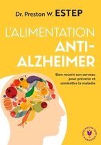 L'alimentation anti-Alzheimer - Bien nourrir son cerveau pour prévenir et lutter contre la maladie