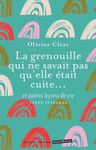 La grenouille qui ne savait pas qu'elle était cuite... - et autres leçons de vie