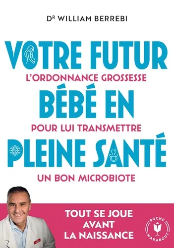 Votre futur bébé en pleine santé. L'ordonnance grossesse pour lui transmettre un bon microbiote
