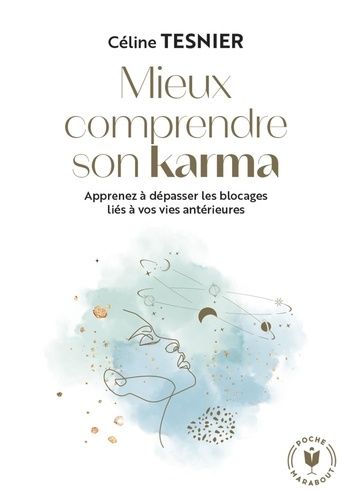 Mieux comprendre son karma - Apprenez à dépasser les blocages liés à vos vies antérieures