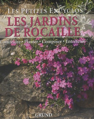 Les Jardins de rocaille - Construire, Planter, Composer, Entretenir Les Jardins de rocaille - Construire, Planter, Composer, Entretenir
