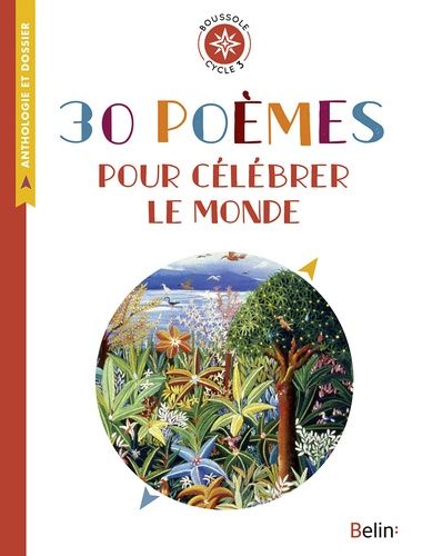 30 poèmes pour célébrer le monde - Anthologie et dossier (Cycle 3) 30 poèmes pour célébrer le monde - Anthologie et dossier (Cycle 3)