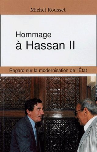 Hommage à Hassan II - Regard sur la modernisation de l'Etat Hommage à Hassan II - Regard sur la modernisation de l'Etat