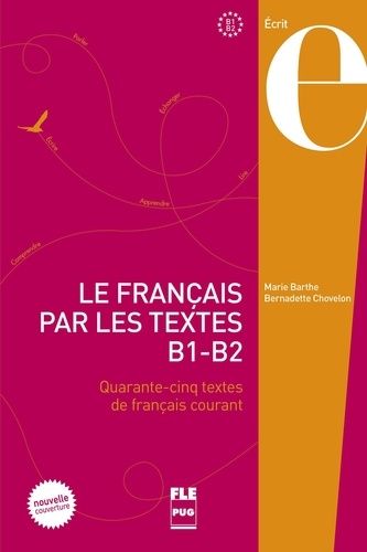 Le français par les textes B1-B2 - Quarante-cinq textes de français courant Le français par les textes B1-B2 - Quarante-cinq textes de français courant