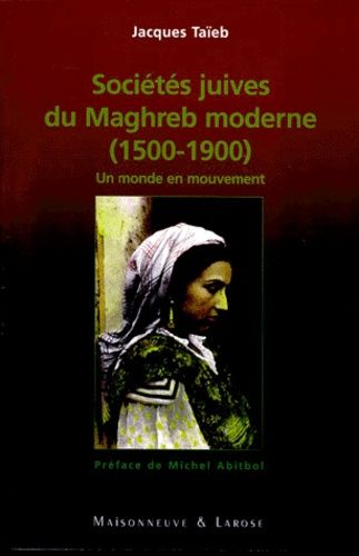 Sociétés juives du Maghreb moderne (1500-1900). Un monde en mouvement