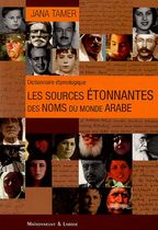 Les sources étonnantes des noms du monde arabe - Dictionnaire étymologique