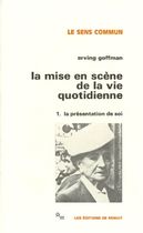 LA MISE EN SCENE DE LA VIE QUOTIDIENNE. Tome 1, La présentation de soi