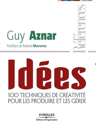 Idées - 100 techniques de créativité pour les produire et les gérer Idées - 100 techniques de créativité pour les produire et les gérer