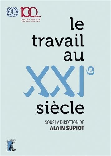 Le travail au XXIe siècle - Livre du centenaire de l'Organisation internationale du Travail