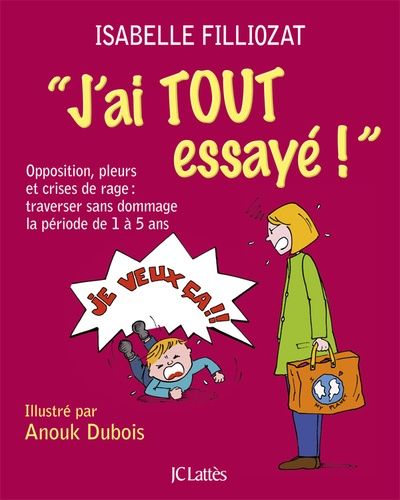 J'ai tout essayé ! - Opposition, pleurs et crises de rage : traverser sans dommage la période de 1 à 5 ans