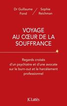 Voyage au coeur de la souffrance - Regards croisés d'un psychiatre et d'une avocate sur le burn-out et le harcèlement professionnel