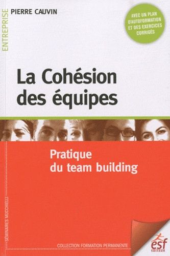 La Cohésion des équipes - Pratique du team building La Cohésion des équipes - Pratique du team building