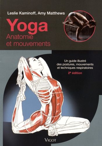 Yoga : anatomie et mouvements - Un guide illustré des postures, mouvements et techniques respiratoires Yoga : anatomie et mouvements - Un guide illustré des postures, mouvements et techniques respiratoires