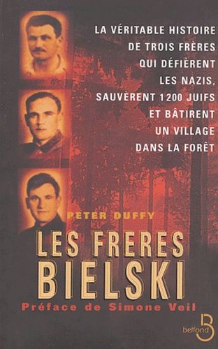 Les frères Bielski - La véritable histoire de trois frères qui défièrent les nazis, sauvèrent mille deux cents Juifs et bâtirent un village dans la forêt