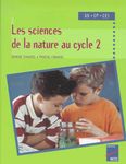 Les sciences de la nature au Cycle 2 - Grande Section CP CE1