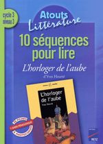 10 séquences pour lire L'horloger de l'aube d'Yves Heurté Cycle 3 Niveau 3