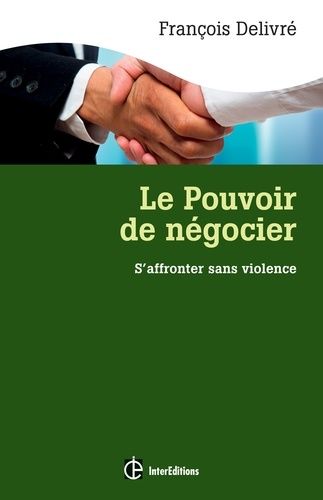 Le pouvoir de négocier - S'affronter sans violence : l'espace gagnant-gagnant en négociation