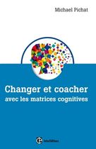 Changer et coacher avec les matrices cognitives