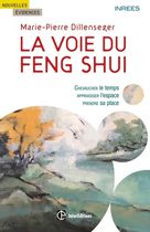 La voie du Feng Shui - Chevaucher le temps, apprivoiser l'espace, prendre sa place