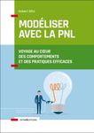 Modéliser avec la PNL - Voyage au coeur des comportements et des pratiques efficaces