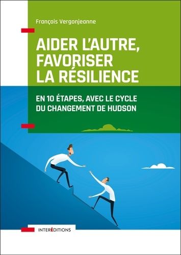 Aider l'autre, favoriser la résilience - En 10 étapes avec le cycle du changement d'Hudson