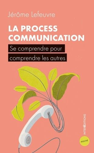 La Process Communication - Se comprendre pour comprendre les autres La Process Communication - Se comprendre pour comprendre les autres