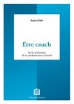 Etre coach - De la recherche de la performance à l'éveil